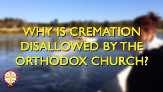Why is Cremation Not Allowed in the Orthodox Church? | Orthodoxy Fact vs Fiction