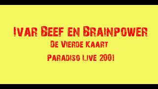 Ivar Beef en Brainpower   De Vierde Kaart Paradiso Live 2001 HQ AUDIO