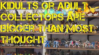 Kidults or Adult Collectors are Bigger Than Most Thought