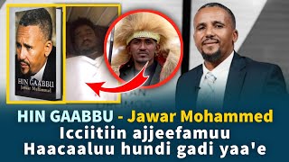 HIN - GAABBU - Jawar Mohammed-Icciitiin ajjeefamuu Hacaaluu Hundi gadi yaa'e