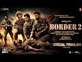 Border 2 - New Hindi Trailer | Sunny Deol | Varun Dhawan | Diljit Dosanjh | Ahan Shetty | 2024