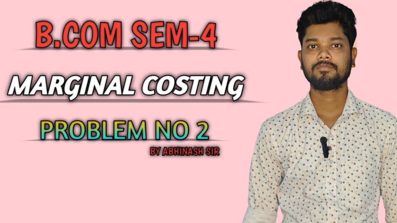 #2nd Marginal Costing||B.Com Sem-4||Problem No2||By Abhinash Sir - YouTube