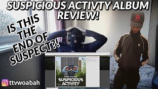 SUSPECT (AGB) - SUSPICIOUS ACTIVITY FULL ALBUM REACTION! IS THIS THE LAST WE HEAR FROM HIM?!