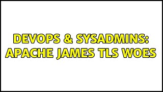 DevOps & SysAdmins: Apache James TLS Woes