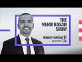 The Mehdi Hasan Show Full Broadcast - Mar. 14