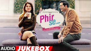 Phir Se Full Album | Audio Jukebox | Kunal Kohli | Jennifer Winget | Jeet Gannguli | SONGS 2018