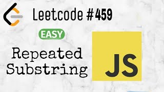 459 - Repeated Substring | Leetcode | Javascript | EP-10