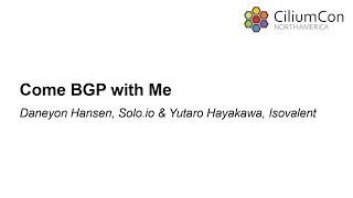 Come BGP with Me - Daneyon Hansen, Solo.io & Yutaro Hayakawa, Isovalent