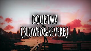 Doubtwa 🎧 | Slowed\u0026Reverb | Single X Music