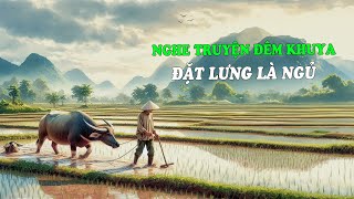 Nghe Truyện Đêm Khuya Đặt Lưng Là Ngủ | Đọc Truyện Đêm Khuya Đài Tiếng Nói Việt Nam