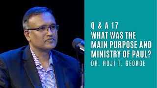 What was the main purpose and ministry of Paul? | Q\u0026A17 | Dr. Roji T. George