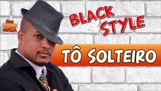 TÔ SOLTEIRO - BLACK STYLE