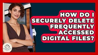 How Do I Securely Delete Frequently Accessed Digital Files? - Minimalist Home Life