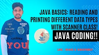 Java Basics: Reading and Printing Different Data Types with Scanner Class!