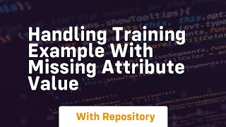 Handling training example with missing attribute value