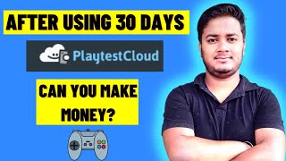 CAN YOU MAKE MONEY WITH PLAYTESTCLOUD AFTER USING 30 DAYS?