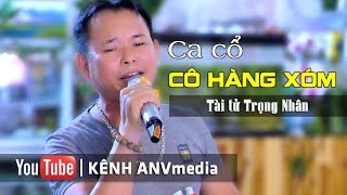 Tân cổ CÔ HÀNG XÓM | Tài tử Trọng Nhân