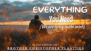 Everything You Need (We Are Living In The Mind) - Bro Christopher Plaatjies - 01122024