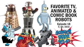 Favorite TV, Animated & Comic Book Robots: Episode 18 (4-24-16)