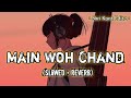 Main Woh Chaand [Slowed + Reverb] | Darshan Raval | Himesh Reshammiya | Shri Kant Editz