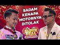 Aduh Sadam Kenapa Motornya Ditolak - Super Deal Indonesia