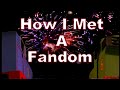 How I Met A Fandom