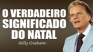 O VERDADEIRO SIGNIFICADO DO NATAL - Sermão Clássico Billy Graham