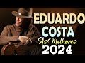 EDUARDO COSTA ACÚSTICO GUITARRA AS MELHORES 2024 🎻 TOP EDUARDO COSTA ROMANTICAS SÓ ANTIGAS MÚSICAS