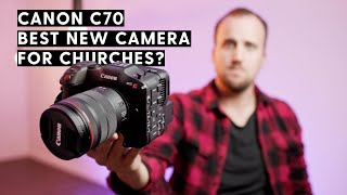 Canon C70 for Churches | First Impressions and Footage