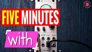 FIVE MINUTES WITH - Mutable Instruments Warps