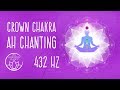 Crown Chakra AH Healing and Balancing Chants - 432 Hz Binaural Beats Meditation