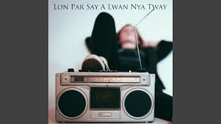 Lon Par Say A Lwan Nya Tway