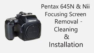 Pentax 645n 645nii Medium Format camera - Changing , Cleaning \u0026 Installing Focusing screen