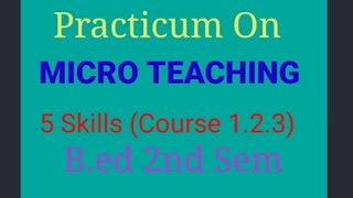 Practicum On Micro Teaching (Course 1.2.3)in English for B. Ed 2nd Sem @learntoteach9677