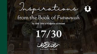 Ramadan Inspirations from the Book of Futuwwah - Recep Şentürk (17/30)