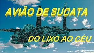 AVIÃO FEITO COM SUCATA - ISSO DÁ CERTO?