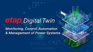 ETAP Digital Twin Solutions to Monitor, Control, Automate \u0026 Manage Power Systems