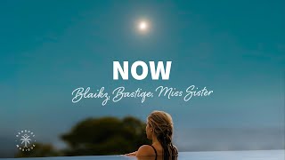 Blaikz \u0026 Bastiqe - Now (Lyrics) ft. Miss Sister