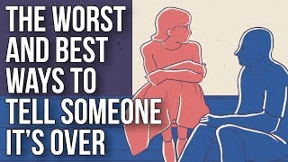The Worst and Best Ways to Tell Someone It’s Over