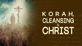 Korah, Cleansing \u0026 Christ [Numbers 16-19]