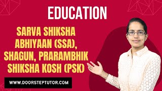 Sarva Shiksha Abhiyaan (SSA), Shagun, Prarambhik Shiksha Kosh (PSK) | Higher Education