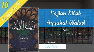 Kajian Ke-10 | Kitab Ayyuhal Walad karya Imam Al Ghazali beserta Penjelasannya