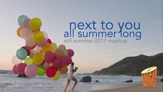 Next To You All Summer Long (Still Summer 2017 Mashup)