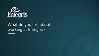 Employee Testimonials - Entegris Experience