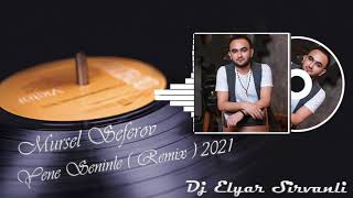 Mursel-Yene Seninle ( Remix )  2021 Dinle Kanala Abune Ol 🙏