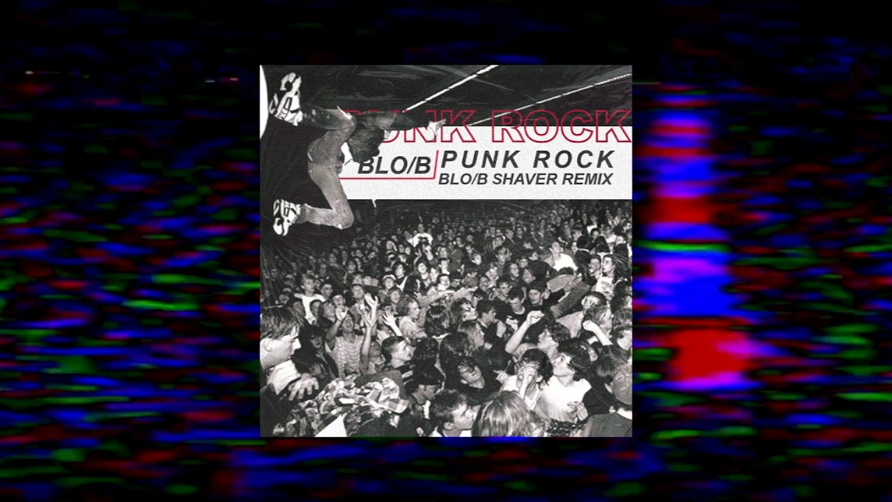 BLO/B - PUNK ROCK (SHAVER REMIX) - YouTube