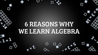 6 Reasons Why We Learn Algebra
