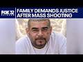 Family demands justice following mass shooting that kills father