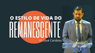 O Estilo de Vida do Remanescente - Pr. José Cardoso