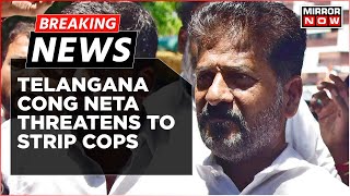 Breaking News | Telangana Cong Chief Revanth Reddy Booked Over Threatening Speech Against Cops